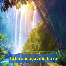 fatura magazine luiza